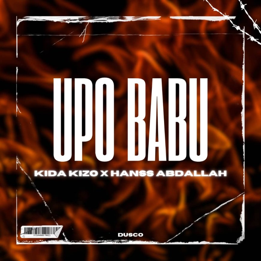 New Audio | Kida Kizo Mc Feat Hanss Abdallah - Upo Babu | Download Mp3